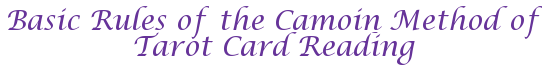 Basic Rules of the Camoin Method of Tarot Card Reading